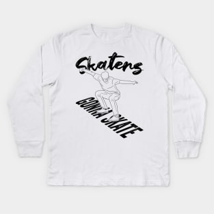 Skaters Gonna Skate Skateboarding Gift Kids Long Sleeve T-Shirt